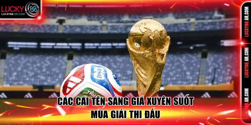 Các cái tên sáng giá xuyên suốt mùa giải thi đấu