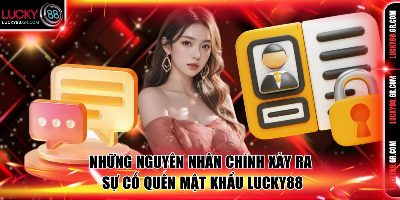 Những nguyên nhân chính xảy ra sự cố quên mật khẩu LUCKY88
