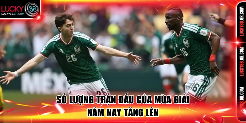 Số lượng trận đấu của mùa giải năm nay tăng lên