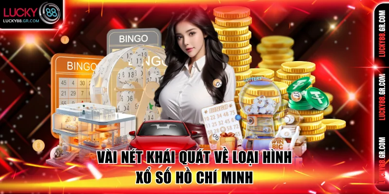 Vài nét khái quát về loại hình xổ số Hồ Chí Minh
